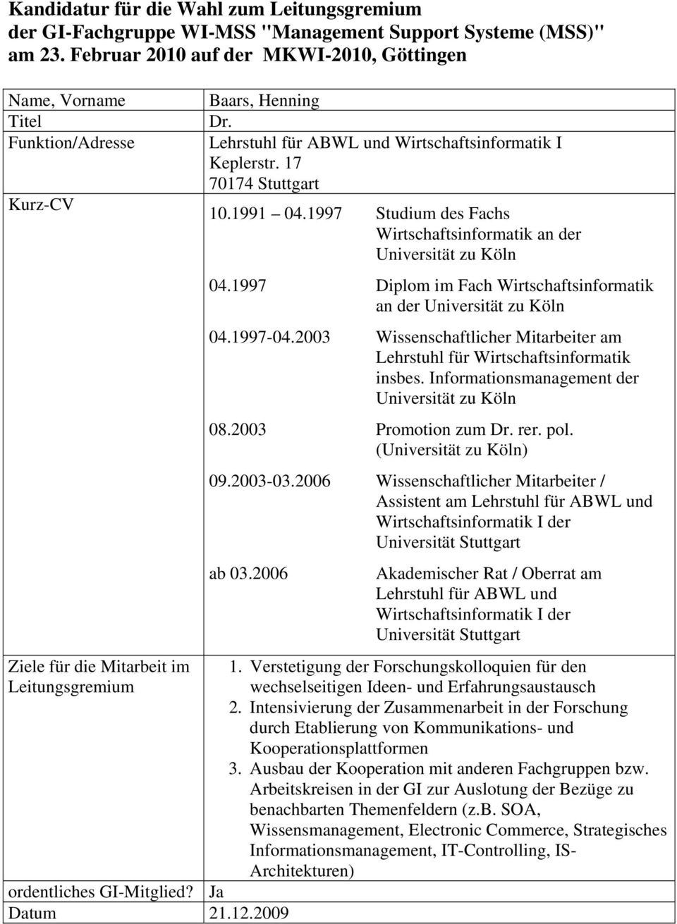 Informationsmanagement der Universität zu Köln 08.2003 Promotion zum Dr. rer. pol. (Universität zu Köln) 09.2003-03.