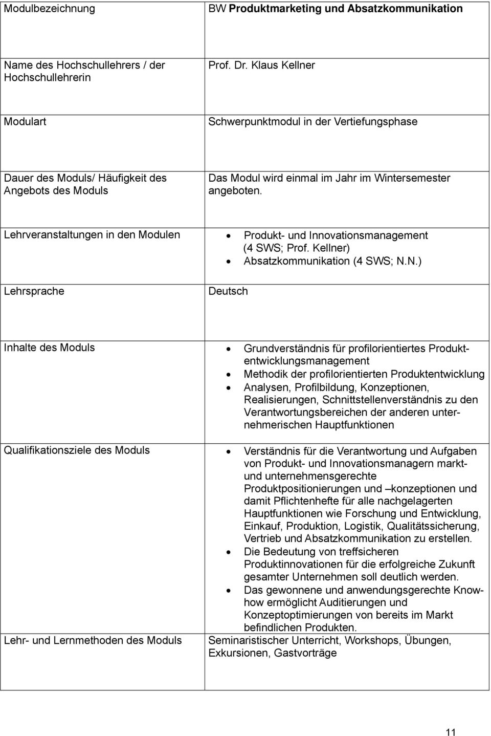 Lehrveranstaltungen in den Modulen Produkt- und Innovationsmanagement (4 SWS; Prof. Kellner) Absatzkommunikation (4 SWS; N.