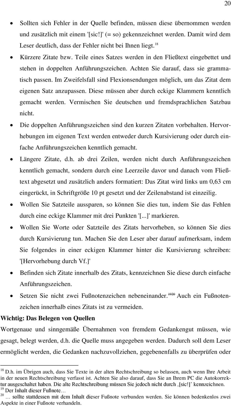 Achten Sie darauf, dass sie grammatisch passen. Im Zweifelsfall sind Flexionsendungen möglich, um das Zitat dem eigenen Satz anzupassen.