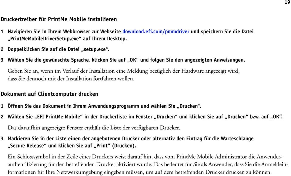 Geben Sie an, wenn im Verlauf der Installation eine Meldung bezüglich der Hardware angezeigt wird, dass Sie dennoch mit der Installation fortfahren wollen.