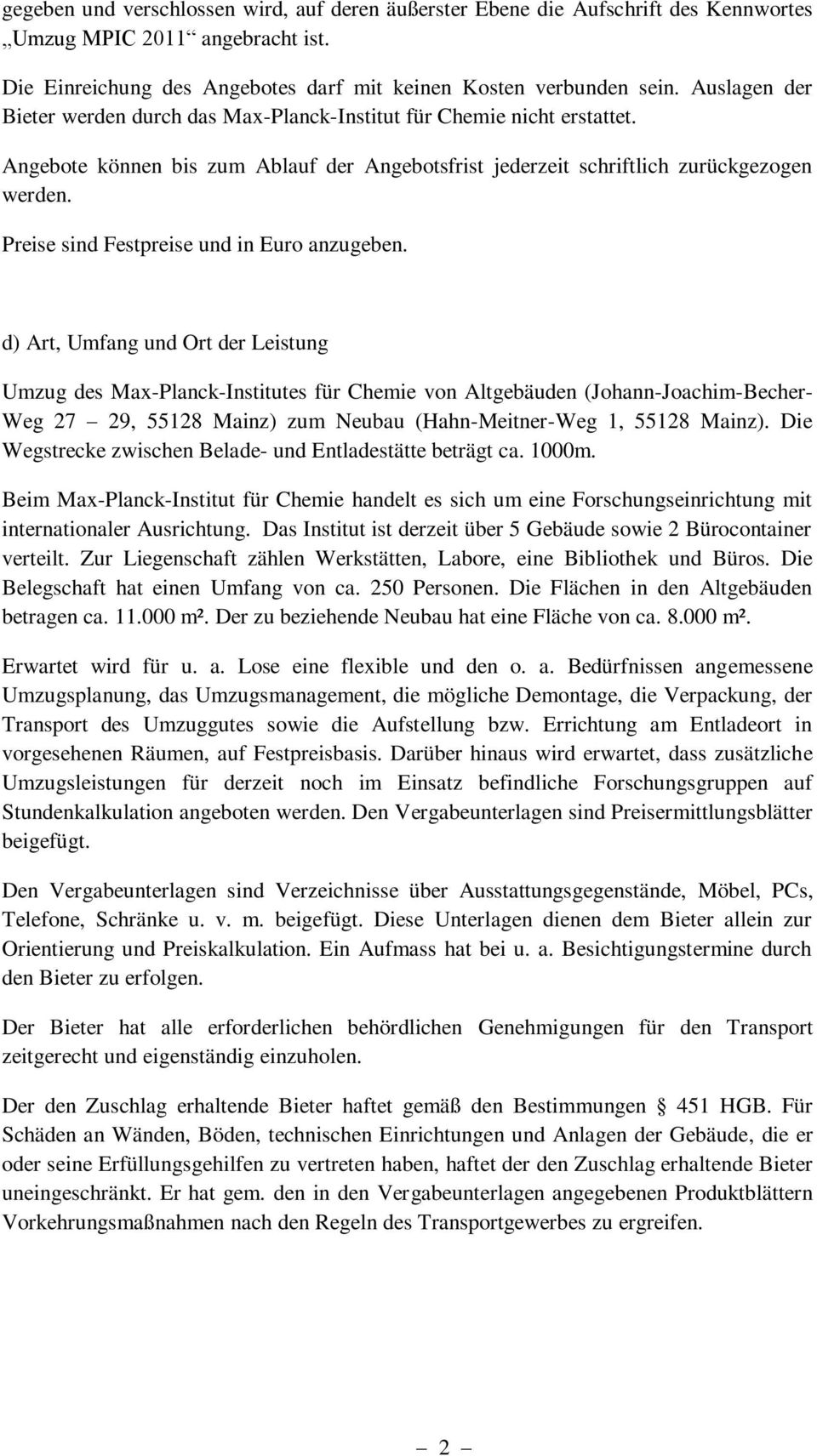 d) Art, Umfang und Ort der Leistung Umzug des Max-Planck-Institutes für Chemie von Altgebäuden (Johann-Joachim-Becher- Weg 27 29, ) zum Neubau (Hahn-Meitner-Weg 1, ).