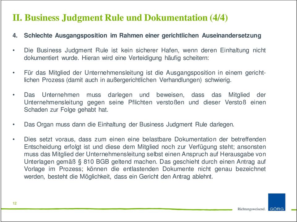 Hieran wird eine Verteidigung häufig scheitern: Für das Mitglied der Unternehmensleitung ist die Ausgangsposition in einem gerichtlichen Prozess (damit auch in außergerichtlichen Verhandlungen)