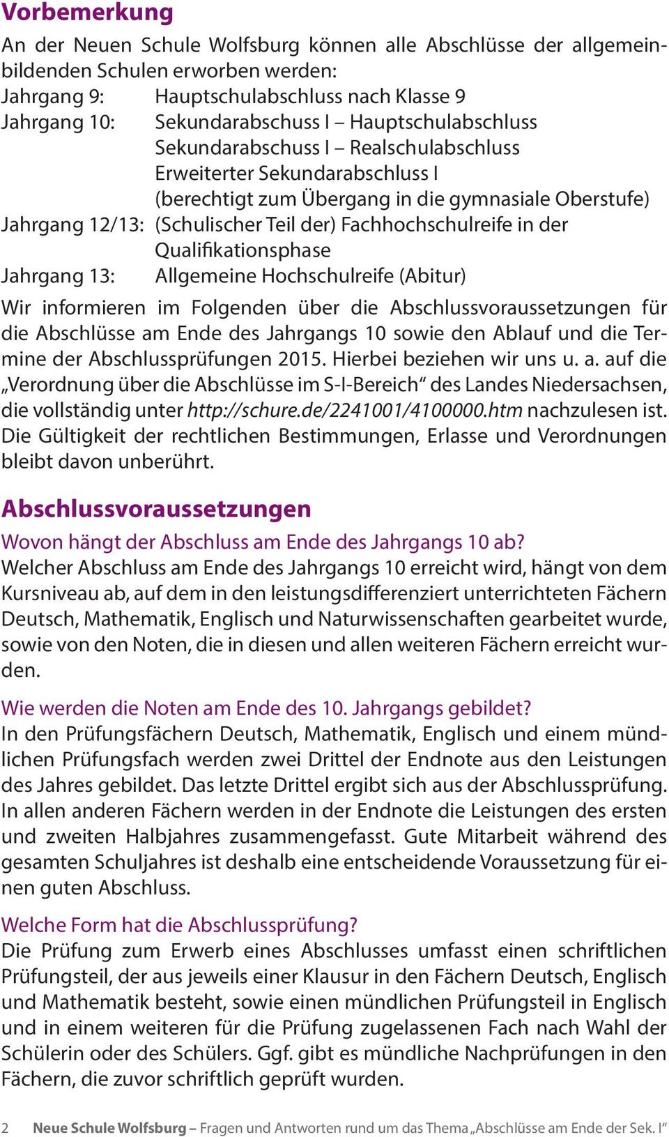 Fachhochschulreife in der Qualifikationsphase Jahrgang 13: Allgemeine Hochschulreife (Abitur) Wir informieren im Folgenden über die Abschlussvoraussetzungen für die Abschlüsse am Ende des Jahrgangs