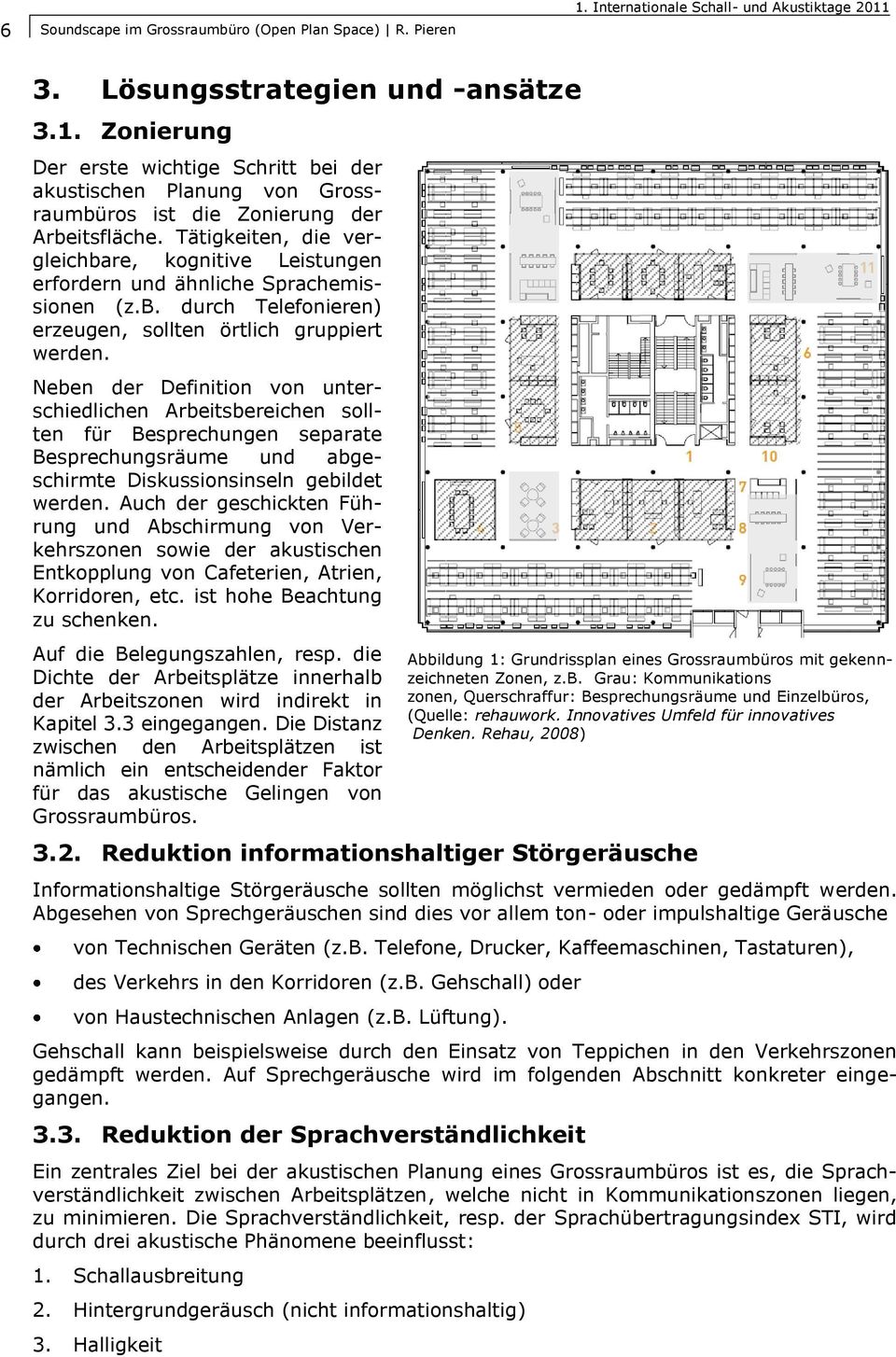 Neben der Definition von unterschiedlichen Arbeitsbereichen sollten für Besprechungen separate Besprechungsräume und abgeschirmte Diskussionsinseln gebildet werden.