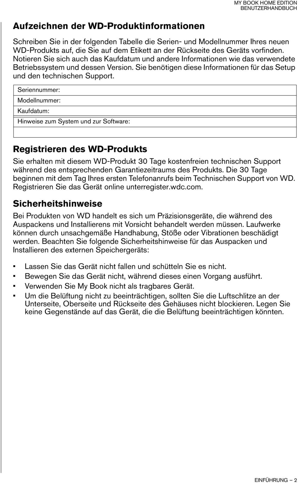 Seriennummer: Modellnummer: Kaufdatum: Hinweise zum System und zur Software: Registrieren des WD-Produkts Sie erhalten mit diesem WD-Produkt 30 Tage kostenfreien technischen Support während des