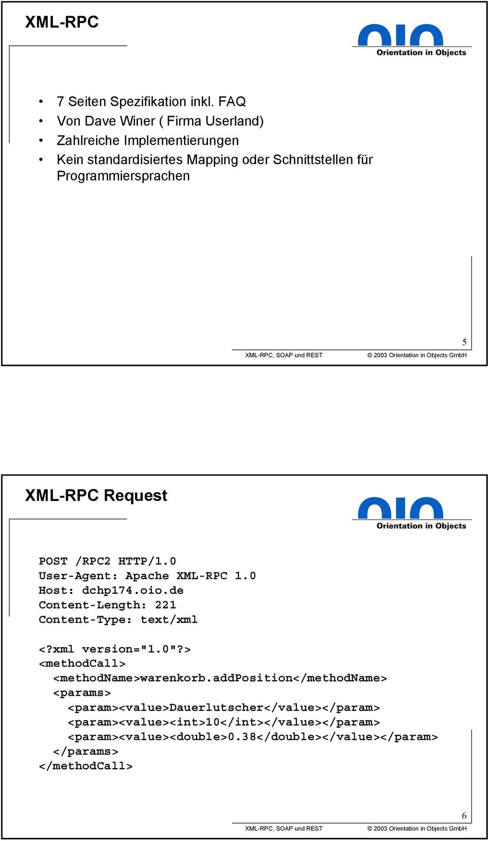 XML-RPC Request POST /RPC2 HTTP/1.0 User-Agent: Apache XML-RPC 1.0 Host: dchp174.oio.de Content-Length: 221 Content-Type: text/xml <?