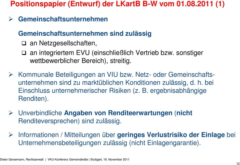 sonstiger wettbewerblicher Bereich), streitig. Kommunale Beteiligungen an VIU bzw. Netz- oder Gemeinschaftsunternehmen sind zu marktüblichen Konditionen zulässig, d. h.