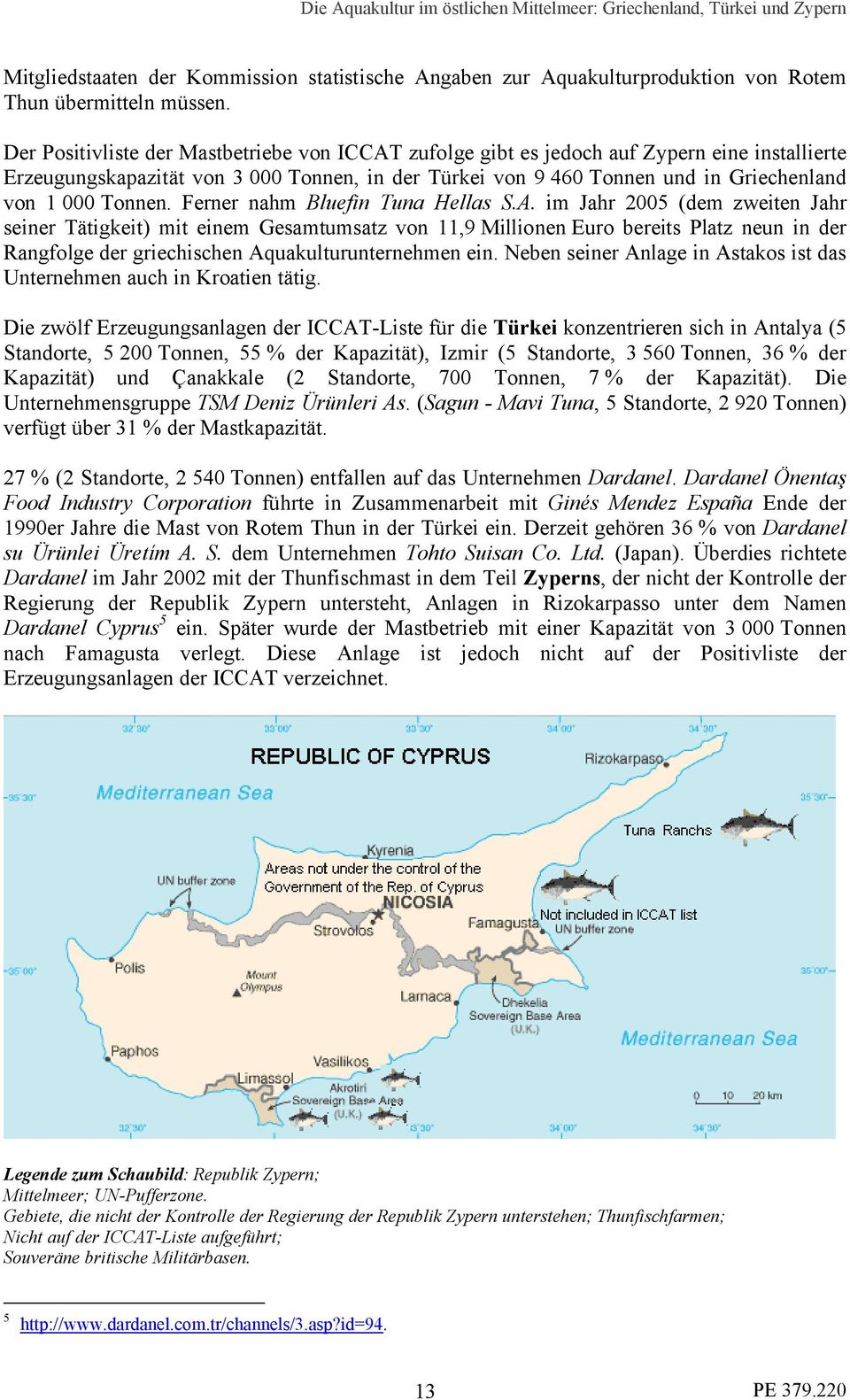 Tonnen. Ferner nahm Bluefin Tuna Hellas S.A.