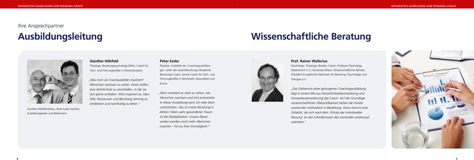 -University Miami, Wissenschaftlicher Berater, Berufungs-Coach, Senior-Coach für Fach- und Präsident Europäisches Netzwerk für Beratung, Psychologie und Günther Höhfeld (links), Peter Essler