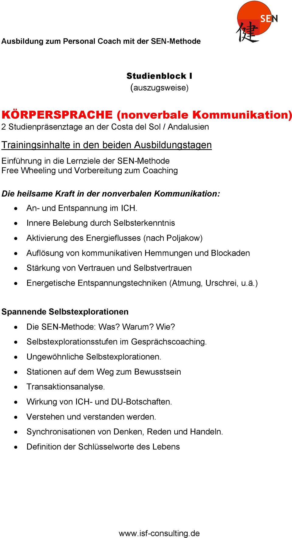 Innere Belebung durch Selbsterkenntnis Aktivierung des Energieflusses (nach Poljakow) Auflösung von kommunikativen Hemmungen und Blockaden Stärkung von Vertrauen und Selbstvertrauen Energetische