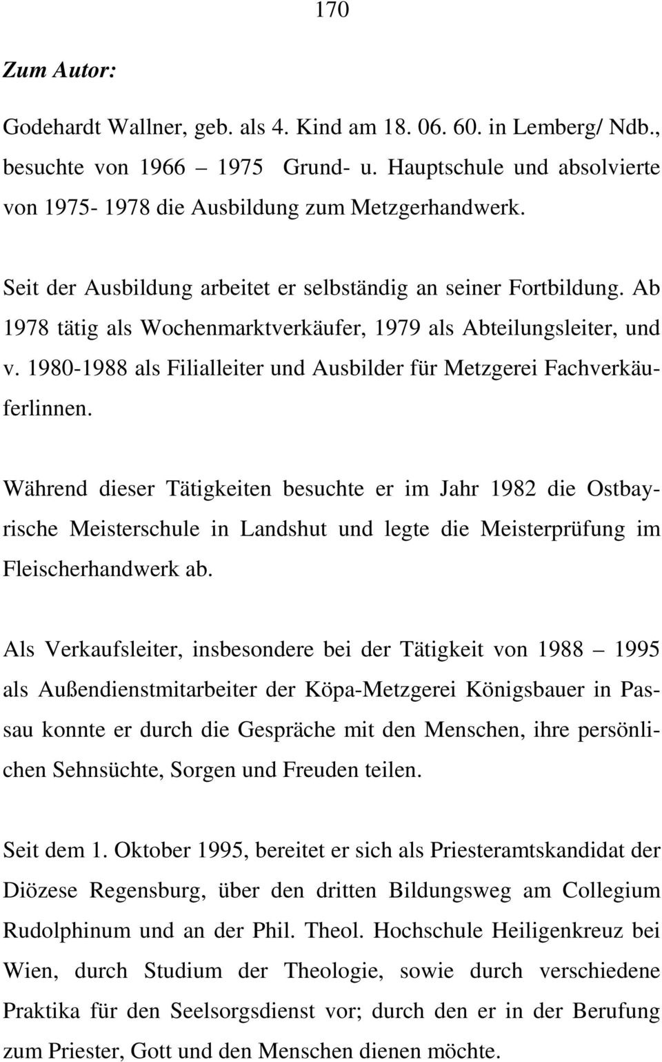 1980-1988 als Filialleiter und Ausbilder für Metzgerei Fachverkäuferlinnen.