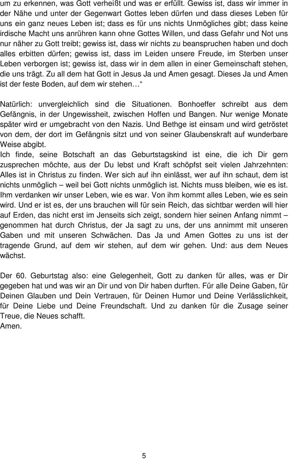 Macht uns anrühren kann ohne Gottes Willen, und dass Gefahr und Not uns nur näher zu Gott treibt; gewiss ist, dass wir nichts zu beanspruchen haben und doch alles erbitten dürfen; gewiss ist, dass im