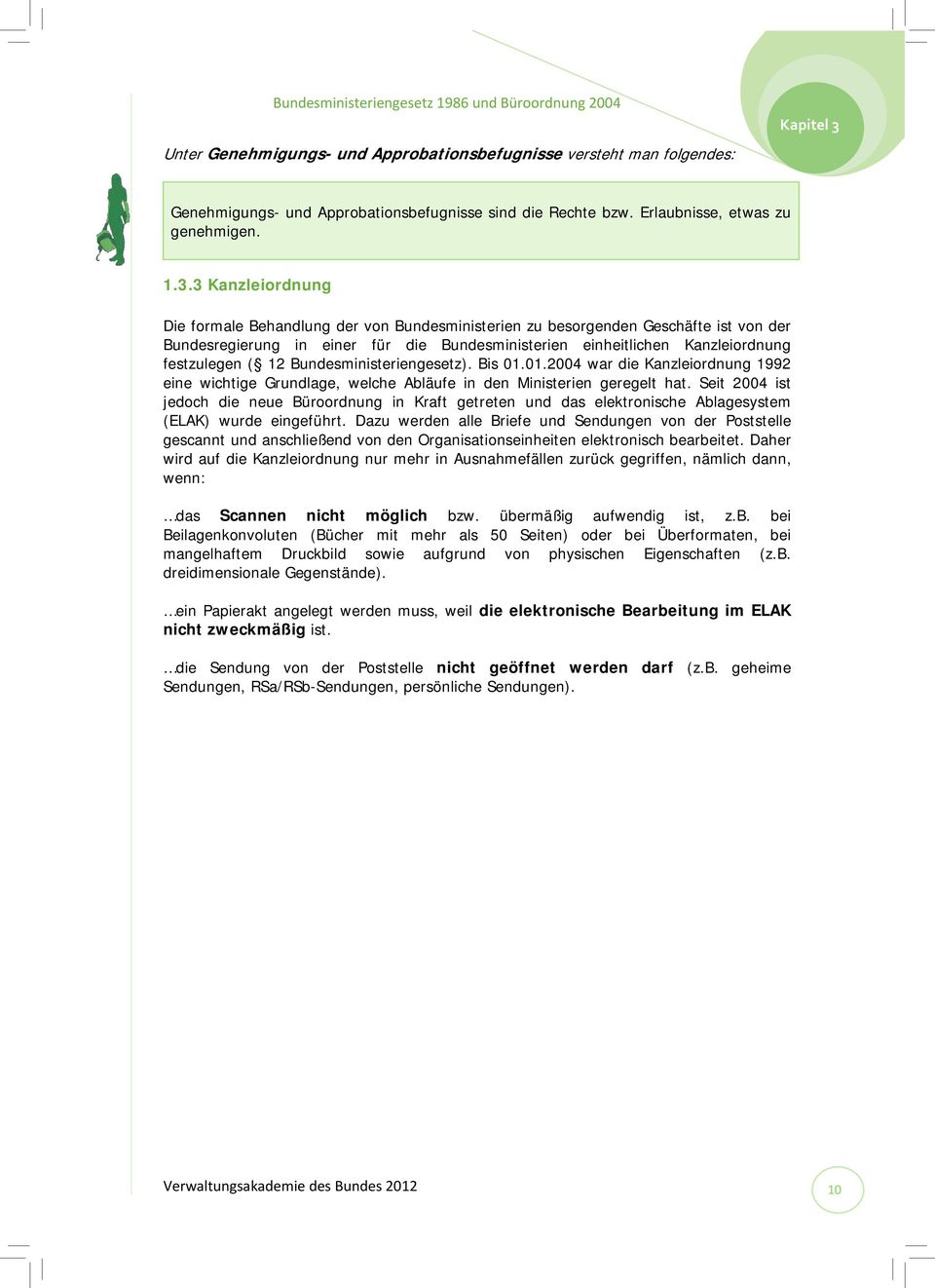 Bundesministeriengesetz). Bis 01.01.2004 war die Kanzleiordnung 1992 eine wichtige Grundlage, welche Abläufe in den Ministerien geregelt hat.