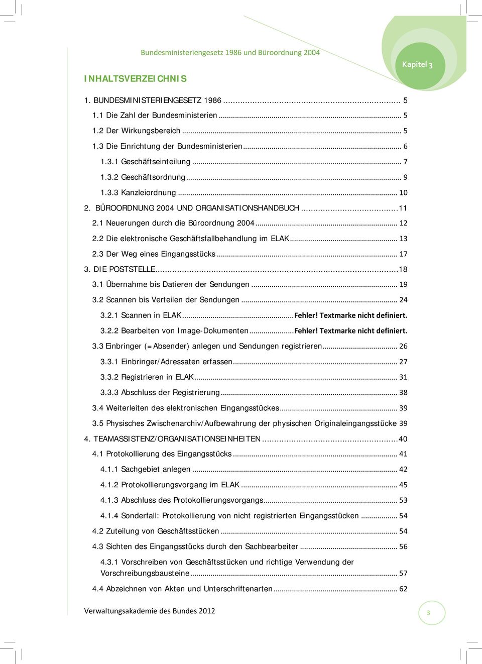 2 Die elektronische Geschäftsfallbehandlung im ELAK... 13 2.3 Der Weg eines Eingangsstücks... 17 3. DIE POSTSTELLE... 18 3.1 Übernahme bis Datieren der Sendungen... 19 3.