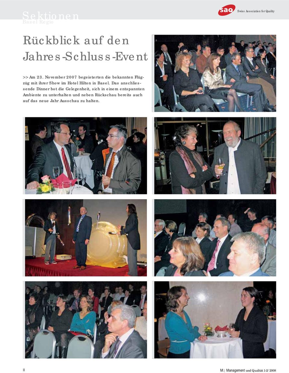 November 2007 begeisterten die bekannten Flügzüg mit ihrer Show im Hotel Hilton in Basel.