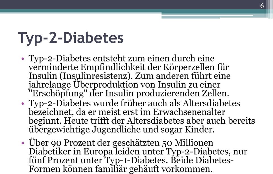 Typ-2-Diabetes wurde früher auch als Altersdiabetes bezeichnet, da er meist erst im Erwachsenenalter beginnt.