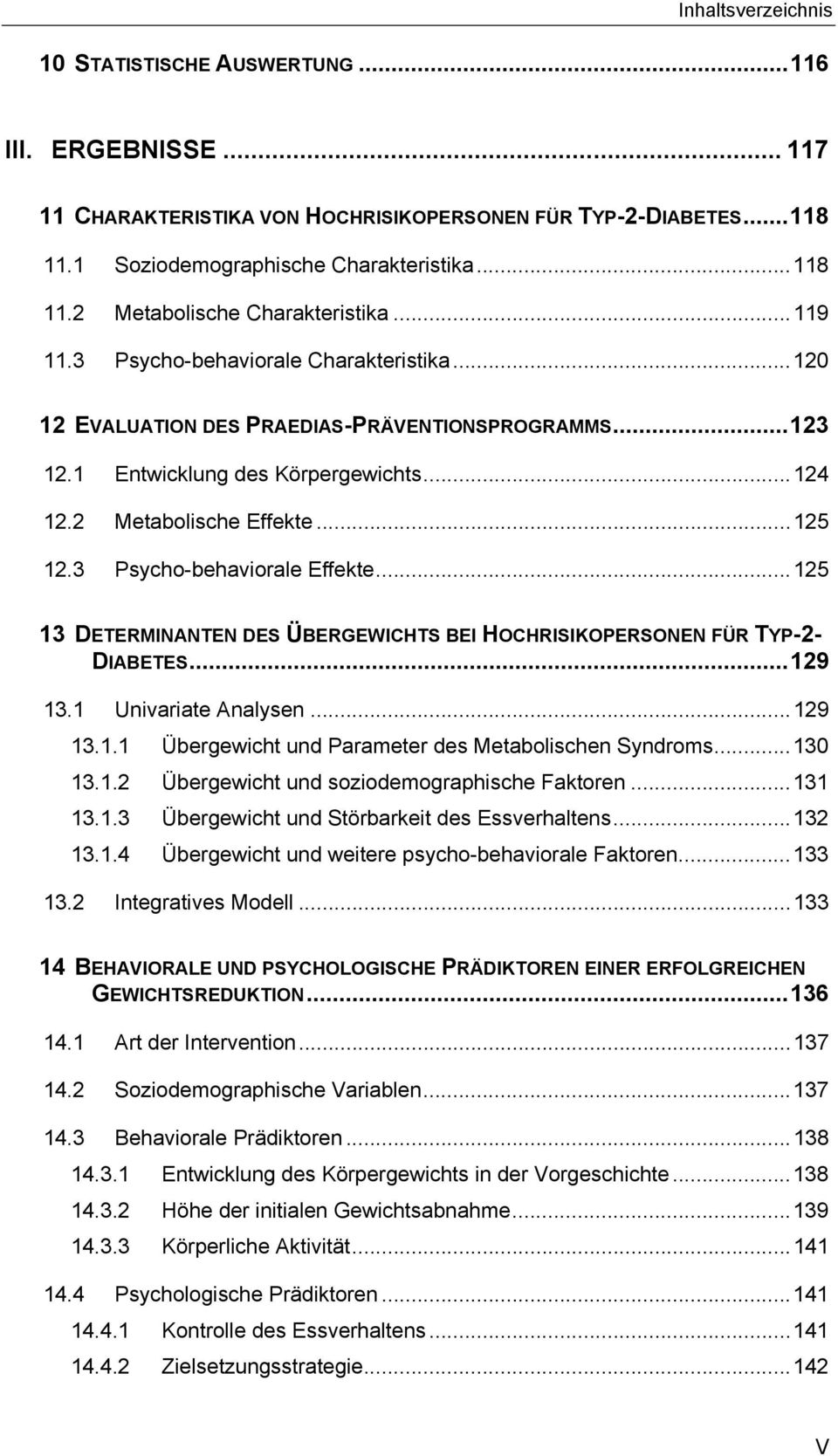 3 Psycho-behaviorale Effekte...125 13 DETERMINANTEN DES ÜBERGEWICHTS BEI HOCHRISIKOPERSONEN FÜR TYP-2- DIABETES...129 13.1 Univariate Analysen...129 13.1.1 Übergewicht und Parameter des Metabolischen Syndroms.
