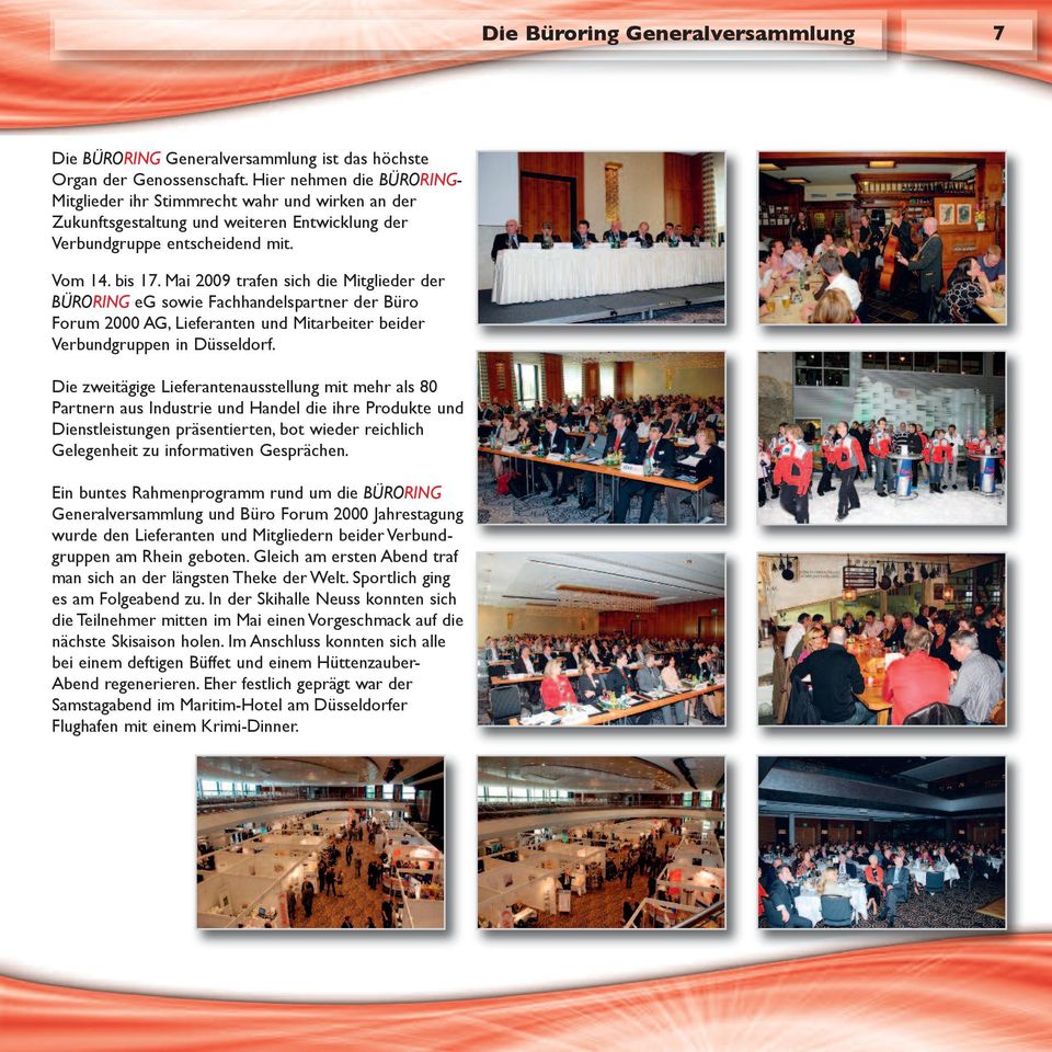 Mai 2009 trafen sich die Mitglieder der BÜRORING eg sowie Fachhandelspartner der Büro Forum 2000 AG, Lieferanten und Mitarbeiter beider Verbundgruppen in Düsseldorf.