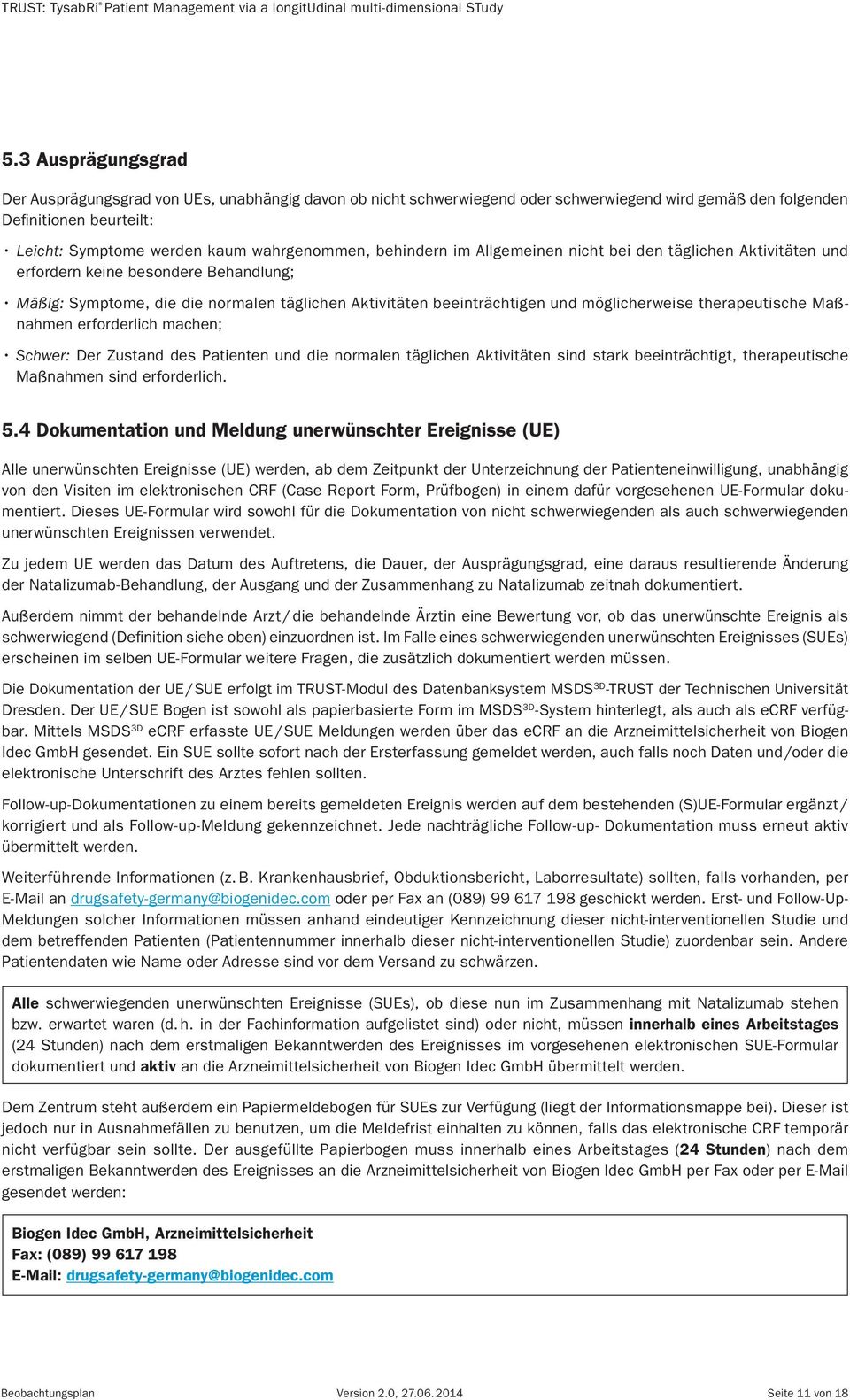 therapeutische Maßnahmen erforderlich machen; Schwer: Der Zustand des Patienten und die normalen täglichen Aktivitäten sind stark beeinträchtigt, therapeutische Maßnahmen sind erforderlich. 5.