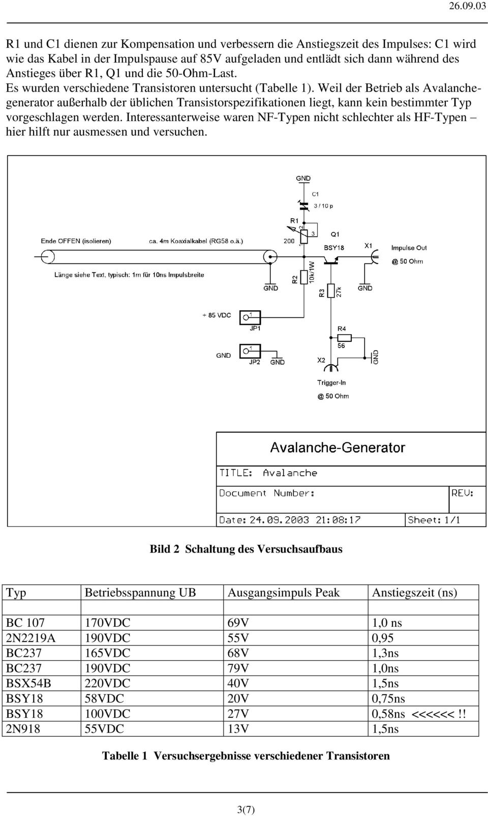 Weil der Betrieb als Avalanchegenerator außerhalb der üblichen Transistorspezifikationen liegt, kann kein bestimmter Typ vorgeschlagen werden.
