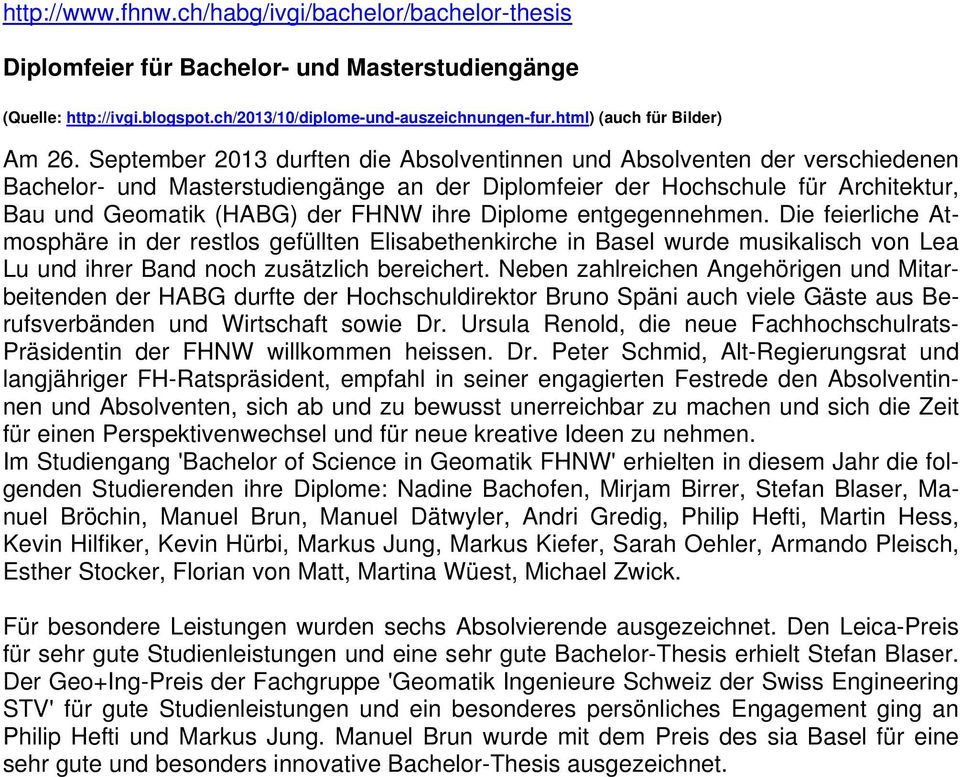 September 2013 durften die Absolventinnen und Absolventen der verschiedenen Bachelor- und Masterstudiengänge an der Diplomfeier der Hochschule für Architektur, Bau und Geomatik (HABG) der FHNW ihre