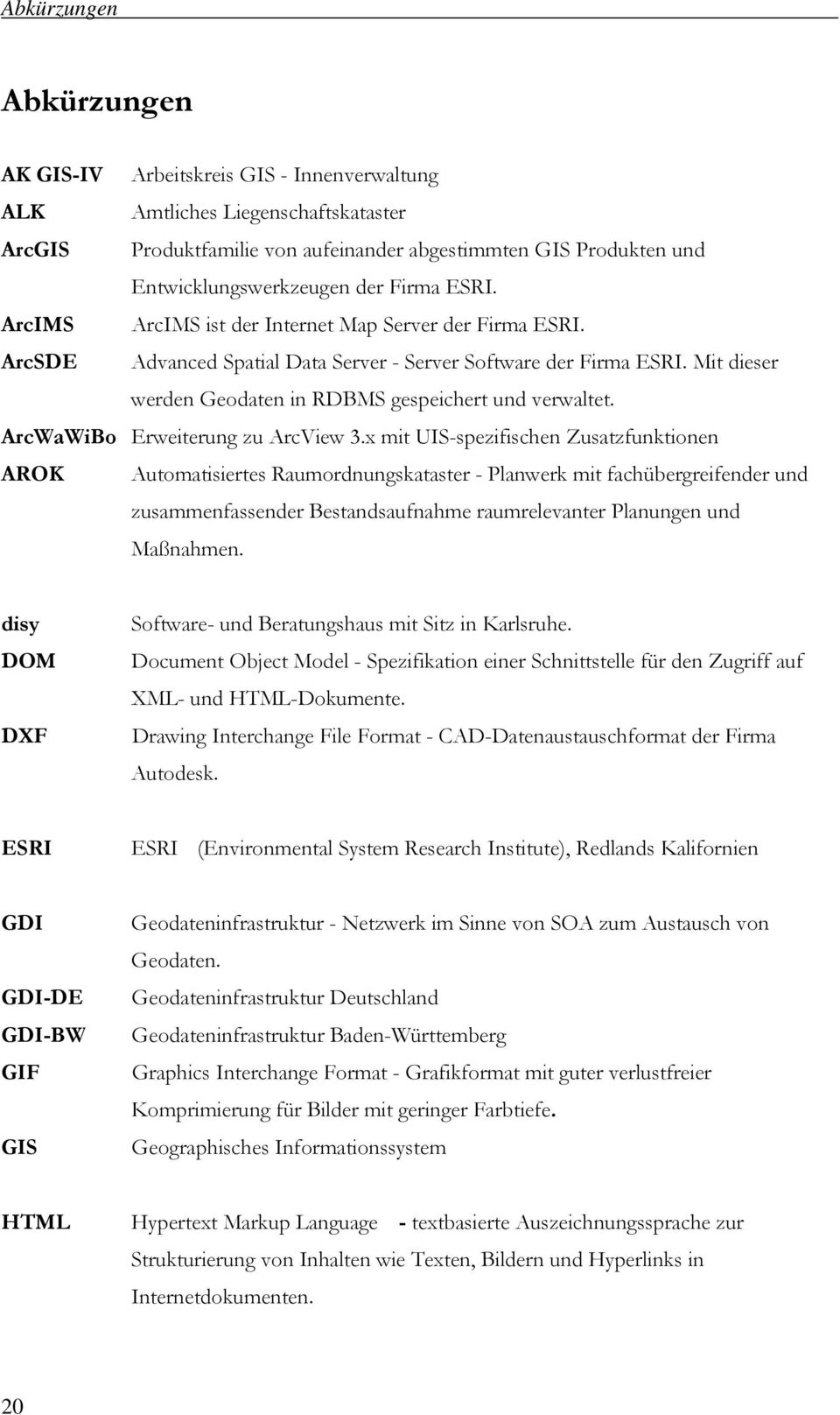 Mit dieser werden Geodaten in RDBMS gespeichert und verwaltet. ArcWaWiBo Erweiterung zu ArcView 3.