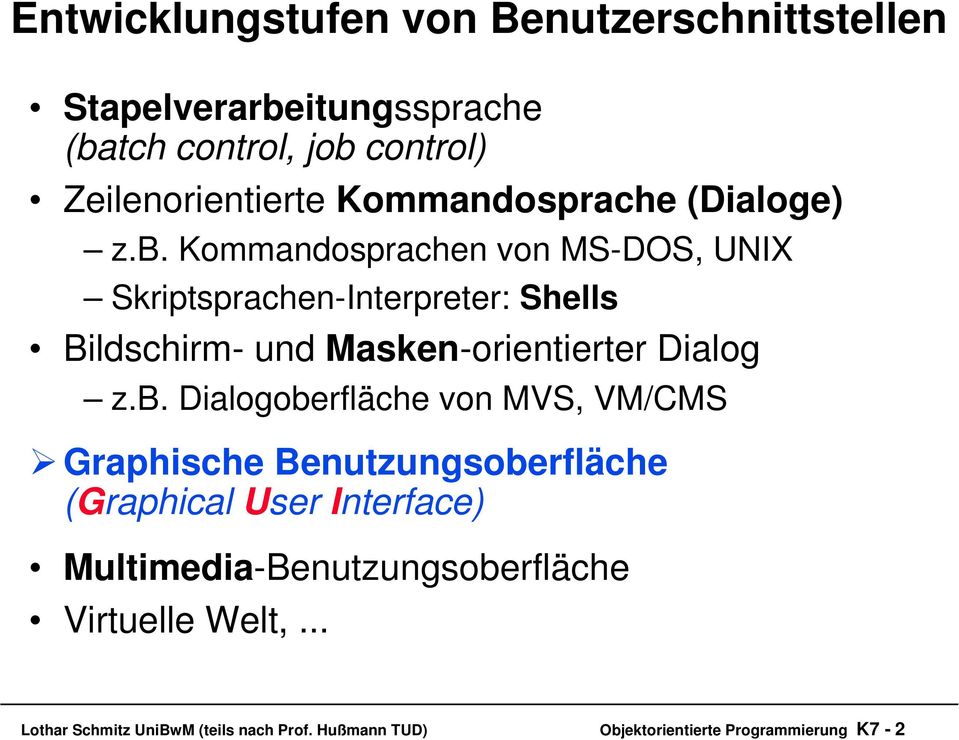 Kommandosprachen von MS-DOS, UNIX Skriptsprachen-Interpreter: Shells Bildschirm- und Masken-orientierter Dialog z.b.