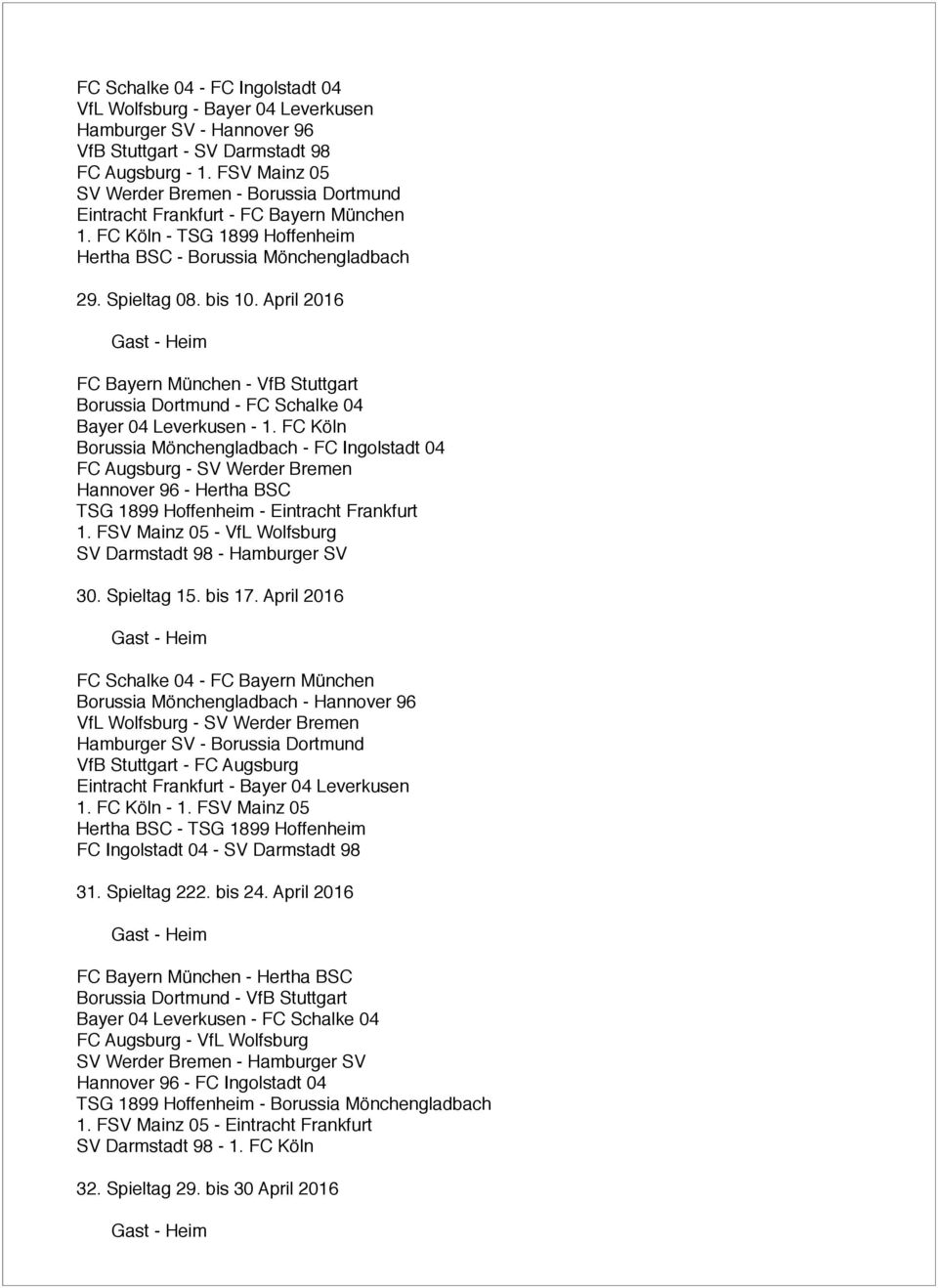 April 2016 Gast - Heim FC Bayern München - VfB Stuttgart Borussia Dortmund - FC Schalke 04 Bayer 04 Leverkusen - 1.