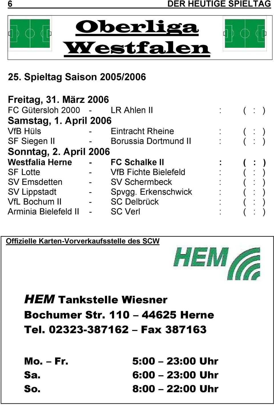 April 2006 Westfalia Herne - FC Schalke II : ( : ) SF Lotte - VfB Fichte Bielefeld : ( : ) SV Emsdetten - SV Schermbeck : ( : ) SV Lippstadt - Spvgg.