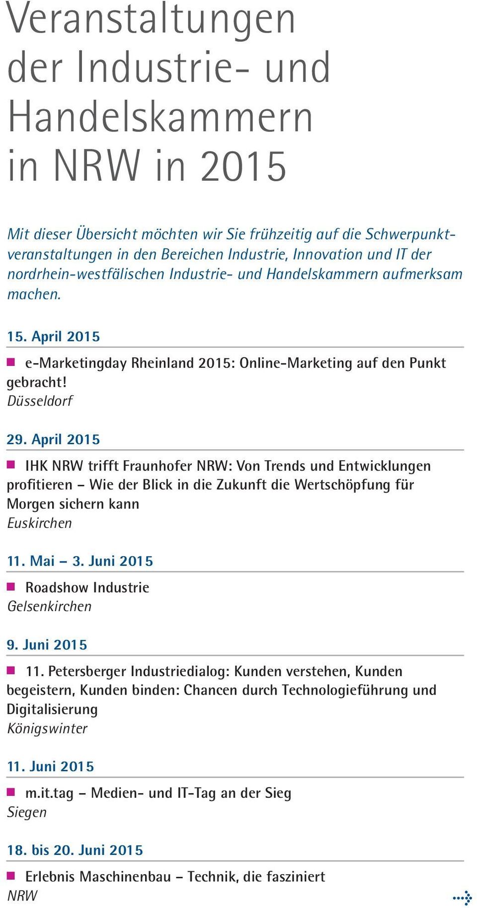 April 2015 IHK NRW trifft Fraunhofer NRW: Von Trends und Entwicklungen profitieren Wie der Blick in die Zukunft die Wertschöpfung für Morgen sichern kann Euskirchen 11. Mai 3.