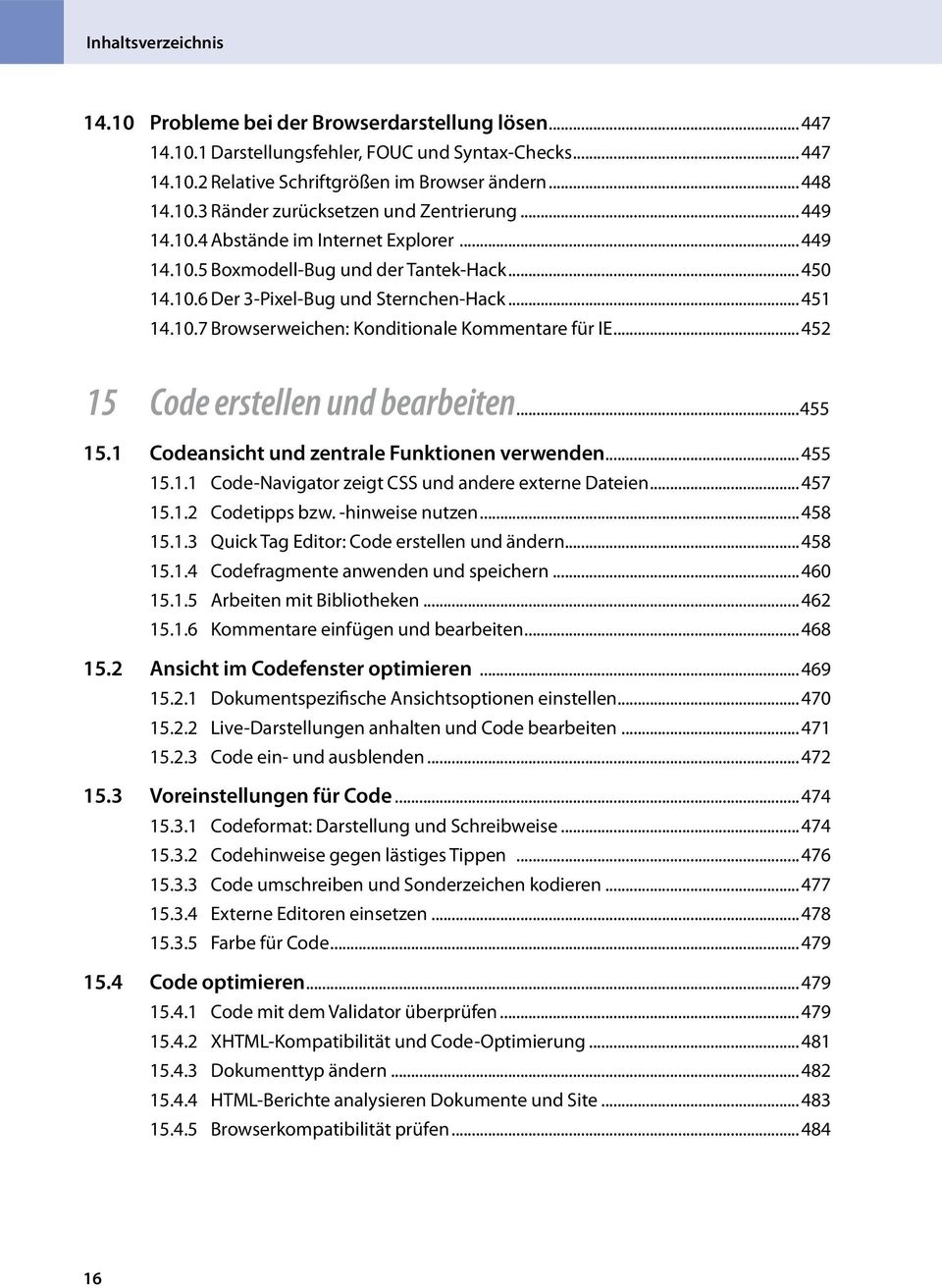 ..452 15 Code erstellen und bearbeiten...455 15.1 Codeansicht und zentrale Funktionen verwenden...455 15.1.1 Code-Navigator zeigt CSS und andere externe Dateien...457 15.1.2 Codetipps bzw.