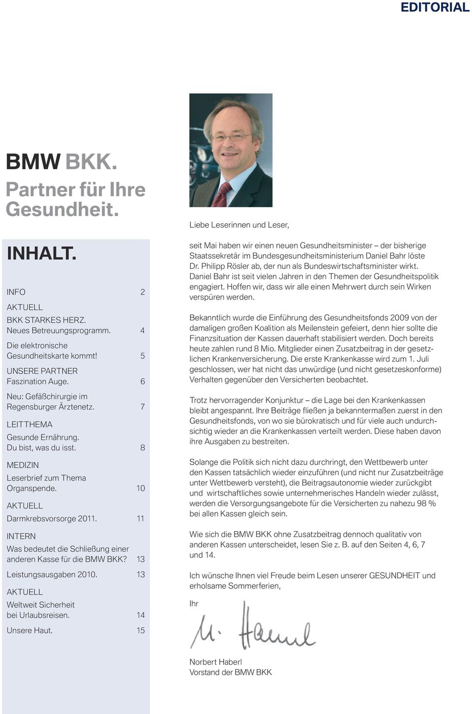 11 INTERN Was bedeutet die Schließung einer anderen Kasse für die BMW BKK? 13 Leistungsausgaben 2010. 13 AKTUELL Weltweit Sicherheit bei Urlaubsreisen.