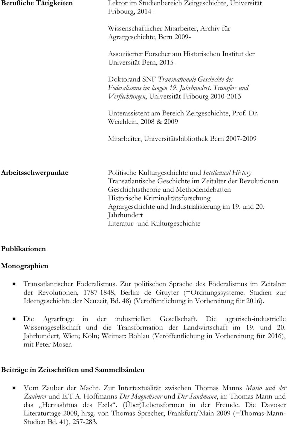 Transfers und Verflechtungen, Universität Fribourg 2010-2013 Unterassistent am Bereich Zeitgeschichte, Prof. Dr.