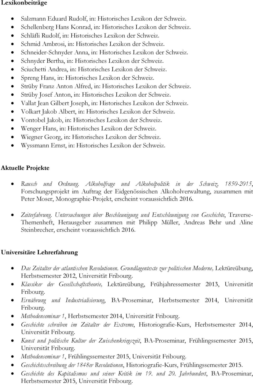 Sciuchetti Andrea, in: Historisches Lexikon der Schweiz. Spreng Hans, in: Historisches Lexikon der Schweiz. Strüby Franz Anton Alfred, in: Historisches Lexikon der Schweiz.