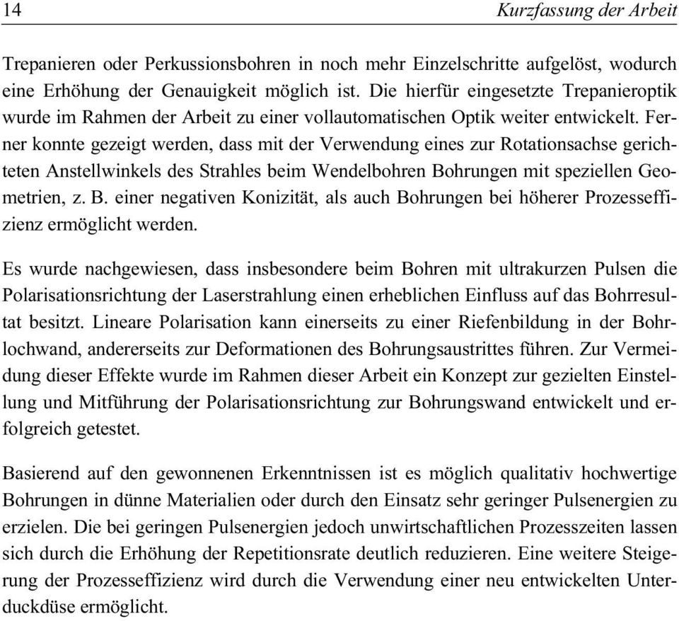 Ferner konnte gezeigt werden, dass mit der Verwendung eines zur Rotationsachse gerichteten Anstellwinkels des Strahles beim Wendelbohren Bo