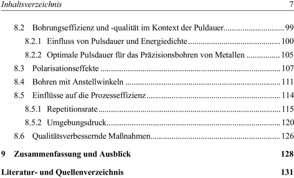 4 Bohren mit Anstellwinkeln...111 8.5 Einflüsse auf die Prozesseffizienz...114 8.5.1 Repetitionsrate...115 8.5.2 Umgebungsdruck.