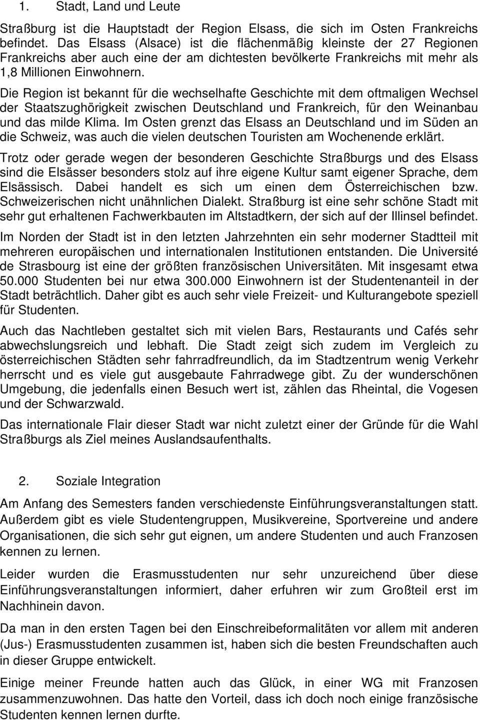 Die Region ist bekannt für die wechselhafte Geschichte mit dem oftmaligen Wechsel der Staatszughörigkeit zwischen Deutschland und Frankreich, für den Weinanbau und das milde Klima.