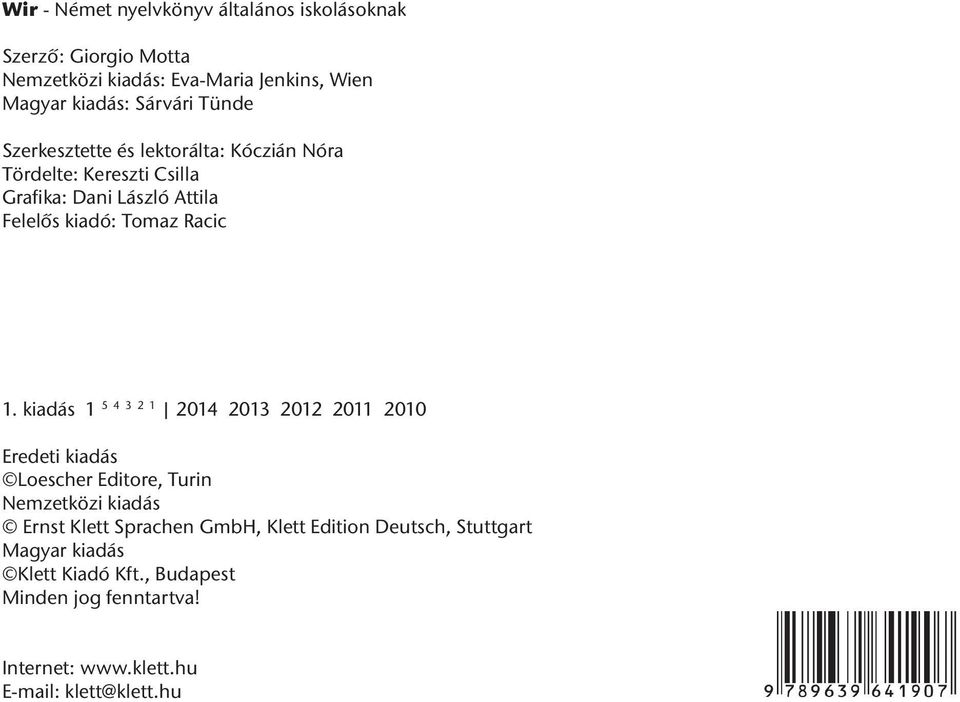 kiadás 1 5 4 3 2 1 2014 2013 2012 2011 2010 Eredeti kiadás Loescher Editore, Turin Nemzetközi kiadás Ernst Klett Sprachen GmbH, Klett