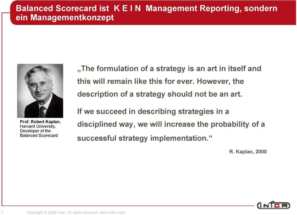 Robert Kaplan, Harvard University, Developer of the Balanced Scorecard If we succeed in describing strategies in a disciplined