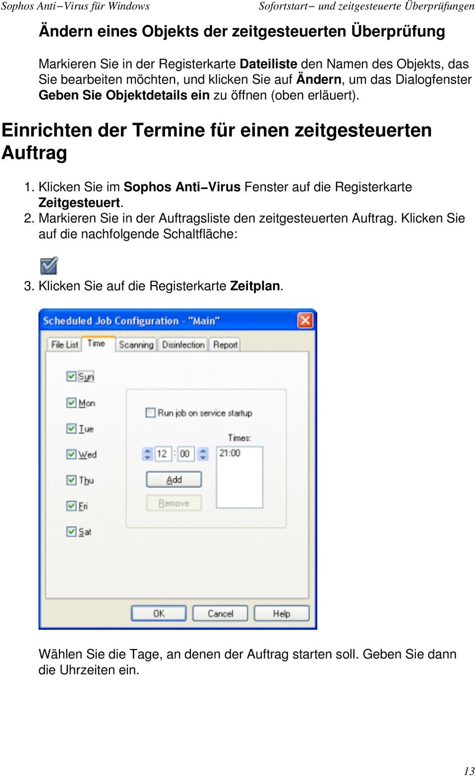 Einrichten der Termine für einen zeitgesteuerten Auftrag 1. Klicken Sie im Sophos Anti Virus Fenster auf die Registerkarte Zeitgesteuert. 2.