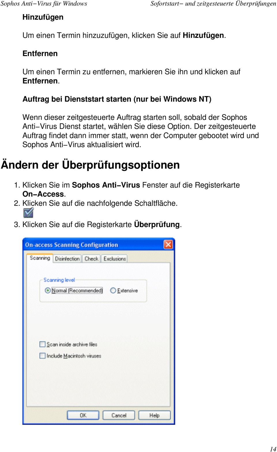 Auftrag bei Dienststart starten (nur bei Windows NT) Wenn dieser zeitgesteuerte Auftrag starten soll, sobald der Sophos Anti Virus Dienst startet, wählen Sie diese Option.