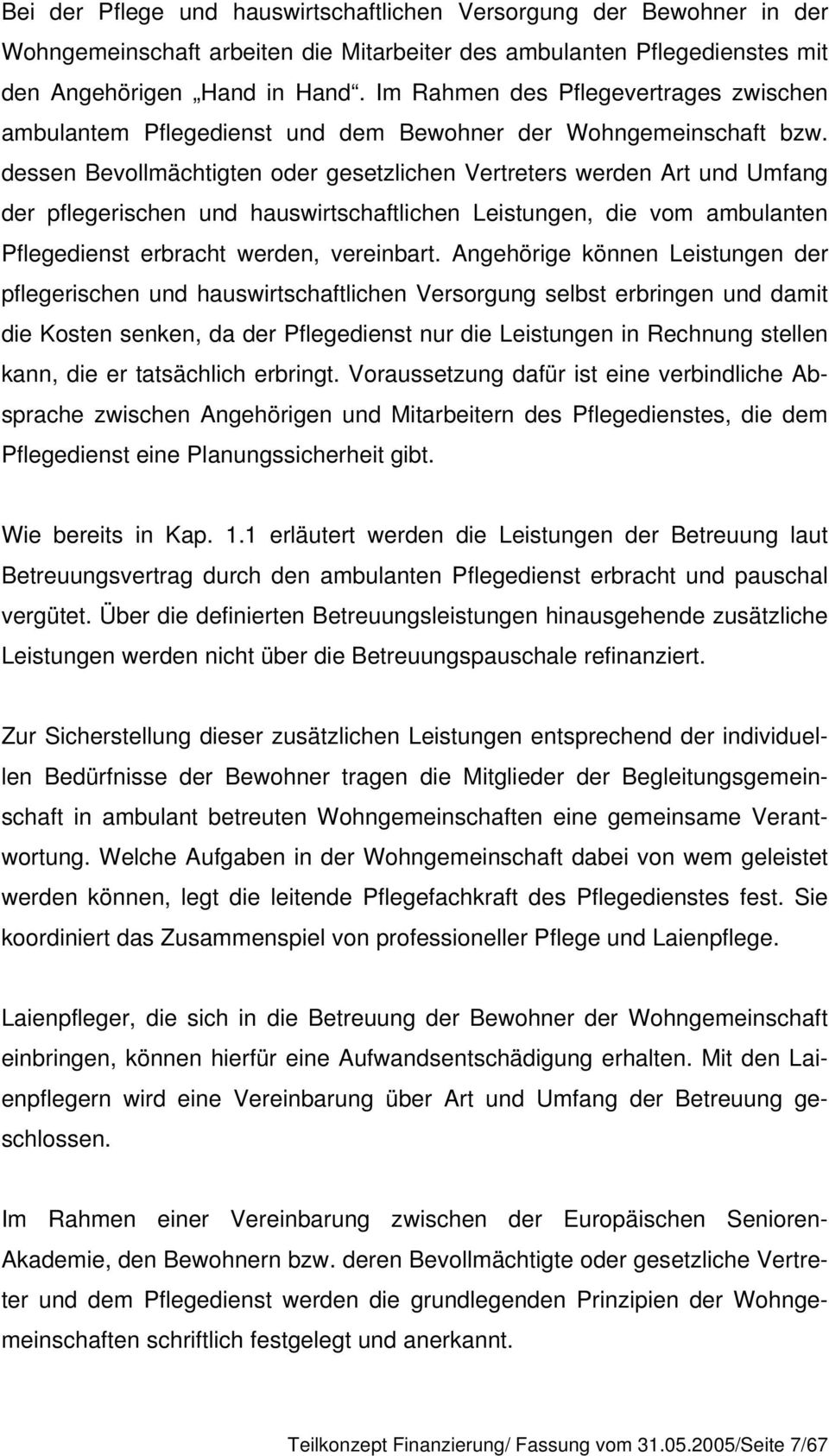 dessen Bevollmächtigten oder gesetzlichen Vertreters werden Art und Umfang der pflegerischen und hauswirtschaftlichen Leistungen, die vom ambulanten Pflegedienst erbracht werden, vereinbart.