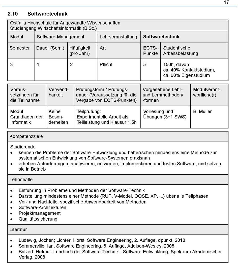 60% Eigenstudium Voraussetzungen für die Teilnahme Verwendbarkeit Prüfungsform / Prüfungsdauer (Voraussetzung für die Vergabe von ECTS-Punkten) Vorgesehene Lehrund Lernmethoden/ -formen Modul