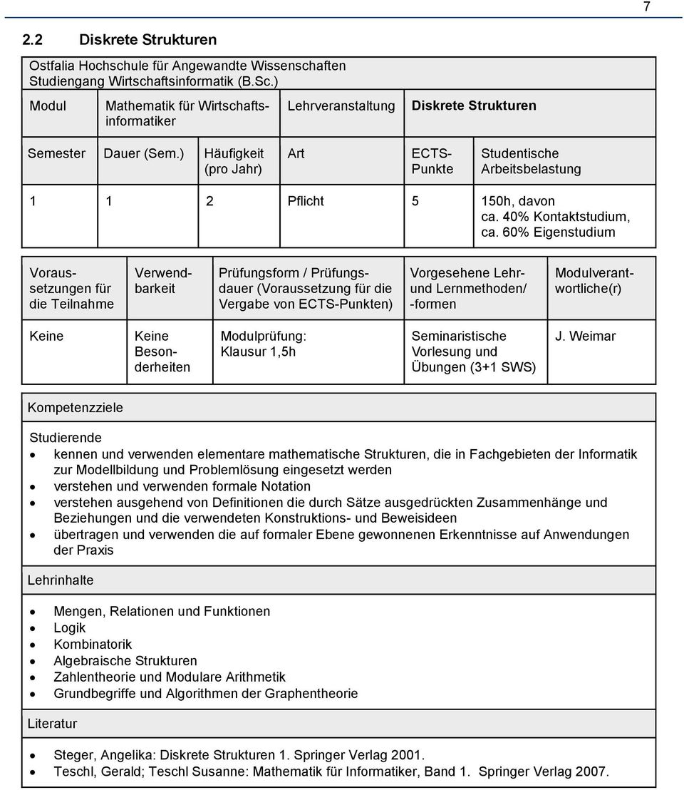 ) Häufigkeit (pro Jahr) Art ECTS- Punkte Studentische Arbeitsbelastung 1 1 2 Pflicht 5 150h, davon ca. 40% Kontaktstudium, ca.