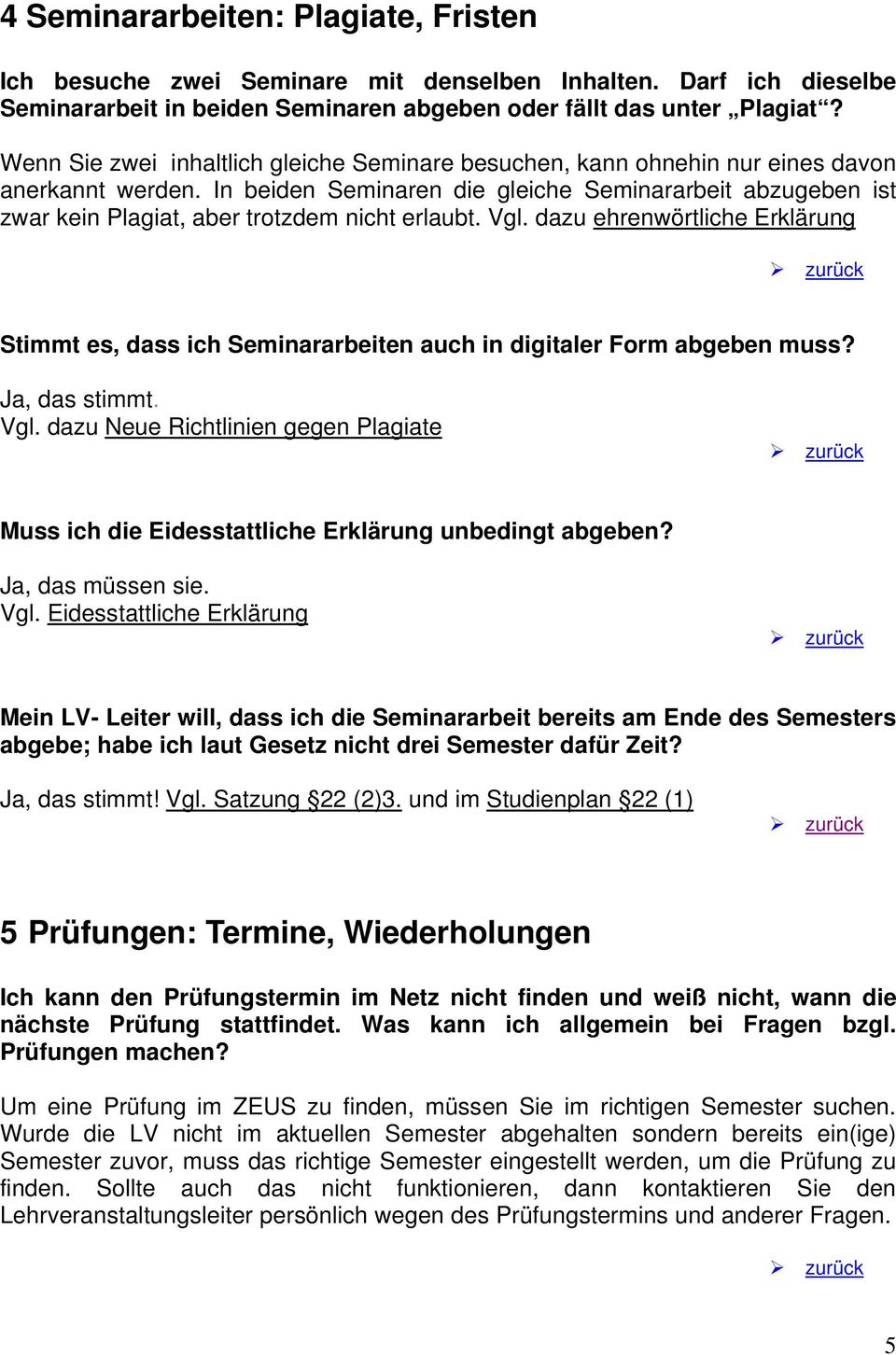 In beiden Seminaren die gleiche Seminararbeit abzugeben ist zwar kein Plagiat, aber trotzdem nicht erlaubt. Vgl.