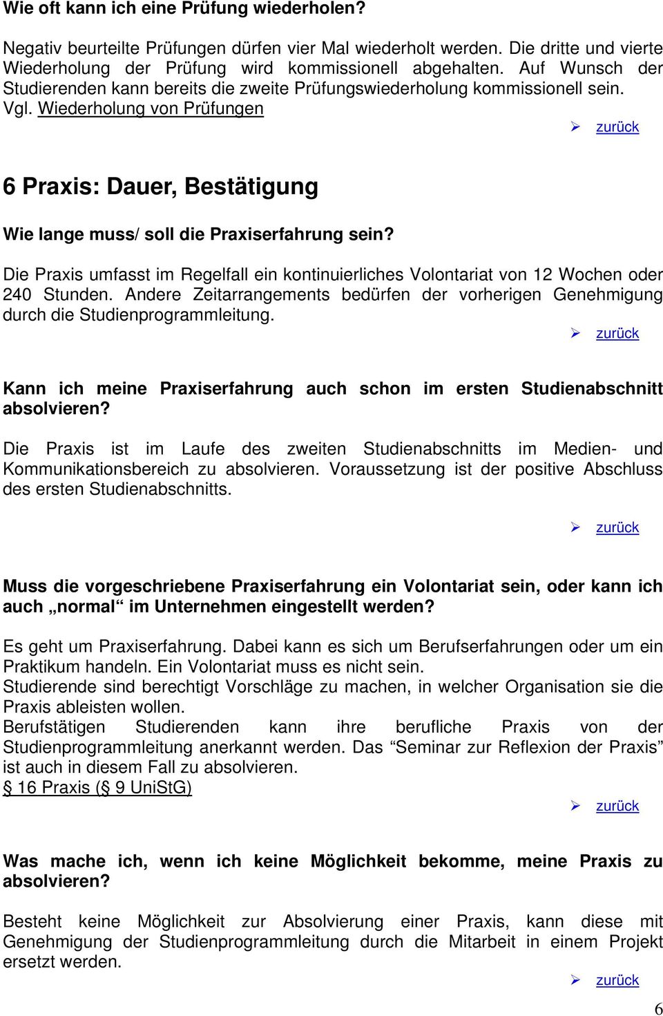 Die Praxis umfasst im Regelfall ein kontinuierliches Volontariat von 12 Wochen oder 240 Stunden. Andere Zeitarrangements bedürfen der vorherigen Genehmigung durch die Studienprogrammleitung.