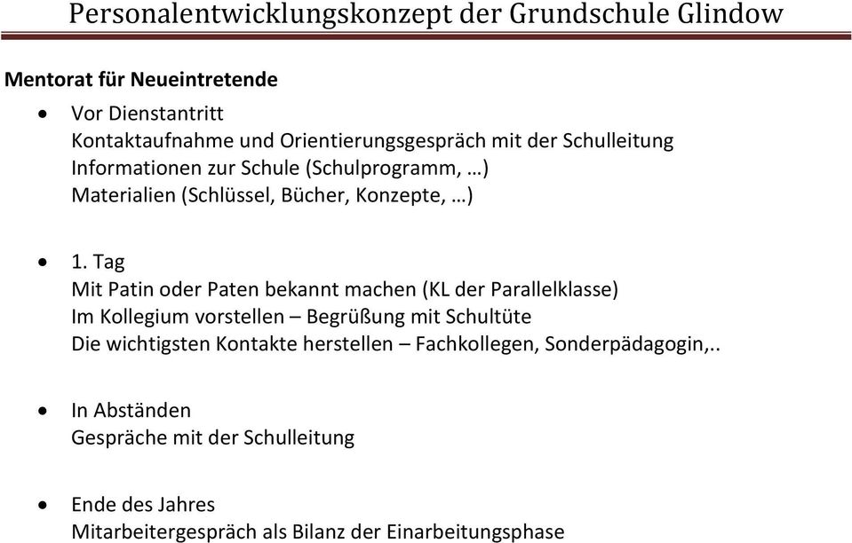 Tag Mit Patin oder Paten bekannt machen (KL der Parallelklasse) Im Kollegium vorstellen Begrüßung mit Schultüte Die