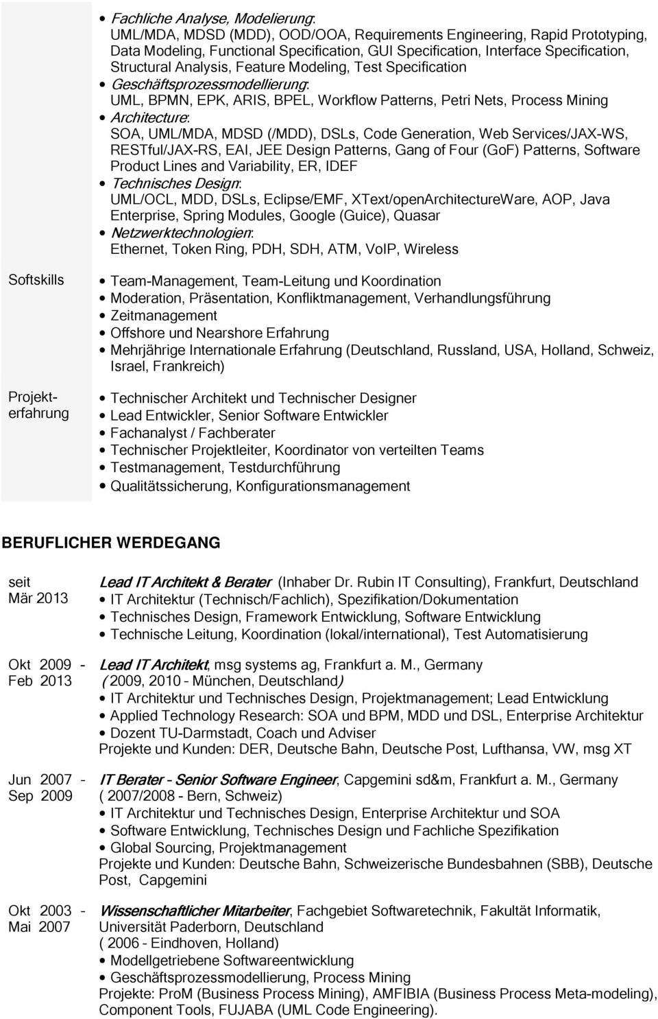 (/MDD), DSLs, Code Generation, Web Services/JAX-WS, RESTful/JAX-RS, EAI, JEE Design Patterns, Gang of Four (GoF) Patterns, Software Product Lines and Variability, ER, IDEF Technisches Design: