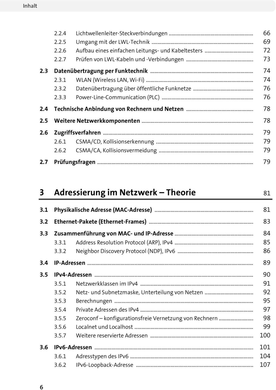 .. 78 2.5 Weitere Netzwerkkomponenten... 78 2.6 Zugriffsverfahren... 79 2.6.1 CSMA/CD, Kollisionserkennung... 79 2.6.2 CSMA/CA, Kollisionsvermeidung... 79 2.7 Prüfungsfragen.