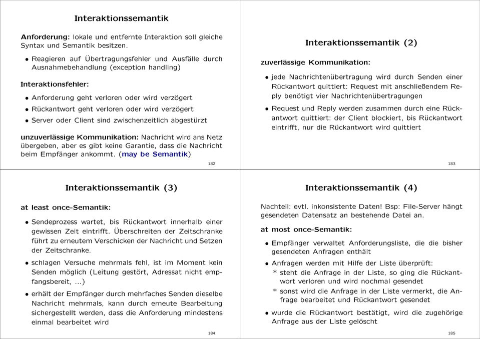 verzögert oder sind zwischenzeitlich abgestürzt unzuverlässige Kommunikation: Nachricht wird ans Netz übergeben, aber es gibt keine Garantie, dass die Nachricht beim Empfänger ankommt.